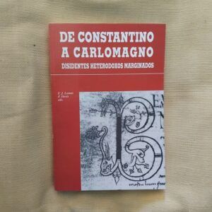 De Constantino a Carlomagno. Disidentes heterodoxos marginados. Francisco Javier Lomas y Federico Devís (editores)