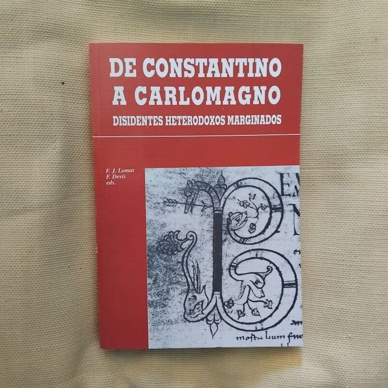 De Constantino a Carlomagno. Disidentes heterodoxos marginados. Francisco Javier Lomas y Federico Devís (editores)