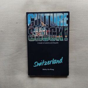 Culture Shock! Switzerland. A Guide to Customs and Etiquette, by Shirley Eu-Wong