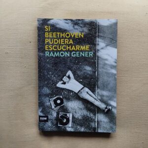 Si Beethoven pudiera escucharme, de Ramón Gener