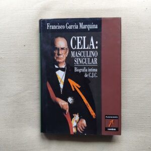 Cela: masculino singular. Biografía íntima de C.J.C., de Francisco García Marquina