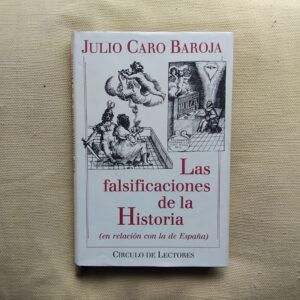 Las falsificaciones de la Historia (en relación con la de España), de Julio Caro Baroja