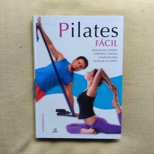 Pilates fácil. Método de control corporal y mental completo para modelar el cuerpo de José Rodríguez