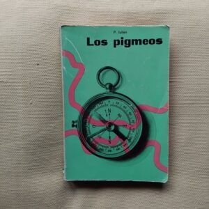 Los pigmeos. Veinticinco años entre los pueblos de negrillos del África Ecuatorial, de Paul Julien