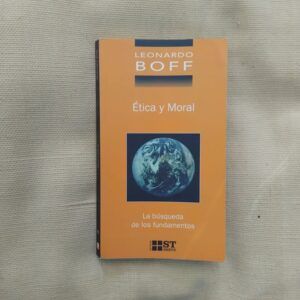 Ética y moral. La búsqueda de los fundamentos, de Leonardo Boff
