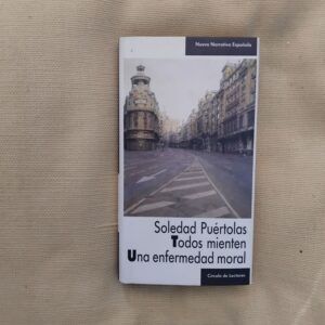 Todos mienten / Una enfermedad moral, de Soledad Puértolas