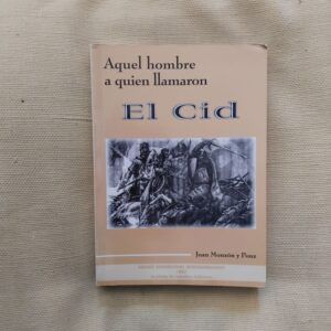 Aquel hombre a quien llamaron El Cid, de Juan Monzón y Ponz