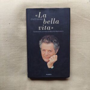 La bella vita. Confesiones íntimas de Marcello Mastroianni de Enzo Biagi