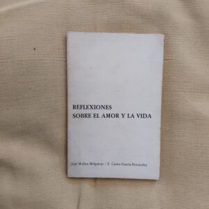 Reflexiones sobre el amor y la vida, de José Molina Melgarejo y E. Carlos García Fernández