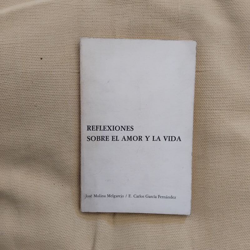Reflexiones sobre el amor y la vida, de José Molina Melgarejo y E. Carlos García Fernández