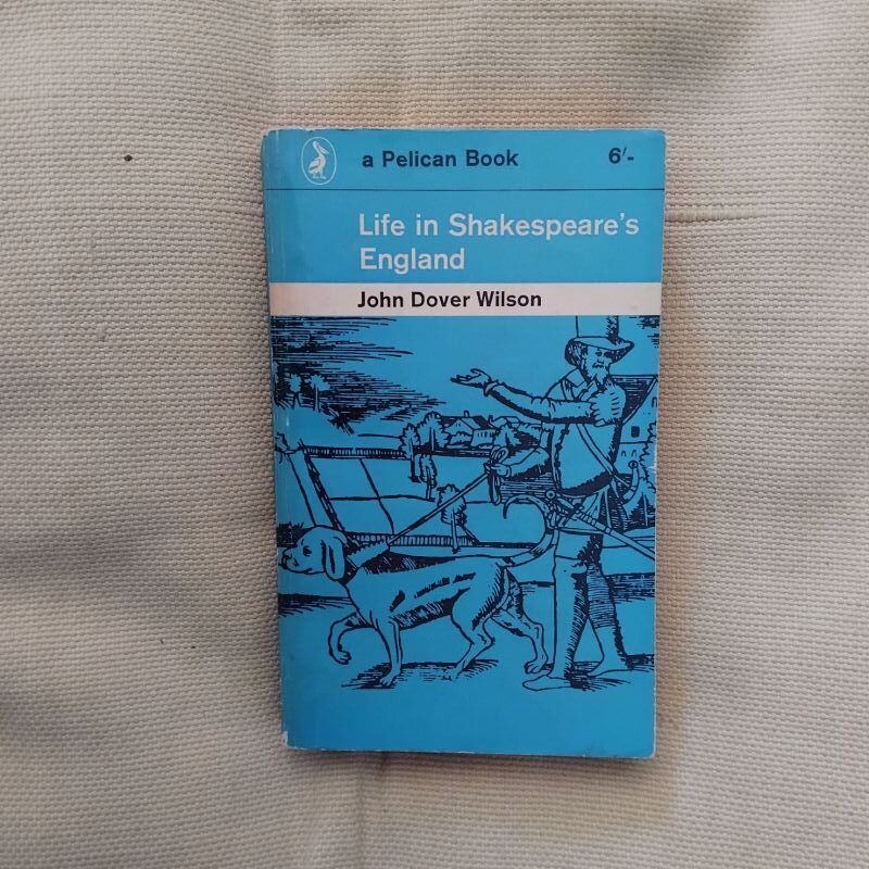 Life in Shakespeare's England. A Book of Elizabethan Prose compiled by John Dover Wilson