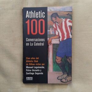Athletic 100. Conversaciones en La Catedral, de Manuel Leguineche, Patxo Unzueta y Santiago Segurola