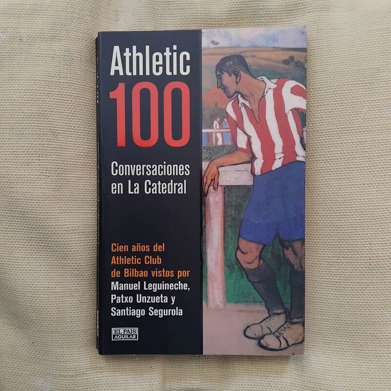 Athletic 100. Conversaciones en La Catedral, de Manuel Leguineche, Patxo Unzueta y Santiago Segurola