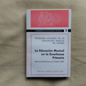 Problemas actuales de la educación musical en España. La educación musical en la enseñanza primaria. Decena de Música en Toledo, 1969