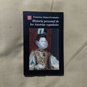 Historia personal de los Austrias españoles, de Francisco Alonso-Fernández