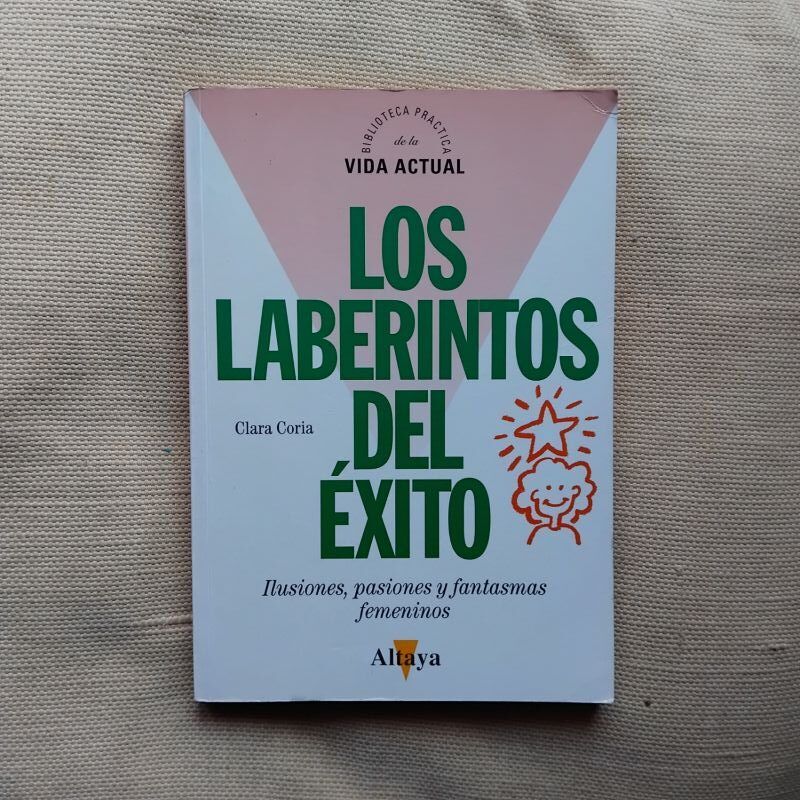 Los laberintos del éxito. Ilusiones, pasiones y fantasmas femeninos, de Clara Coria