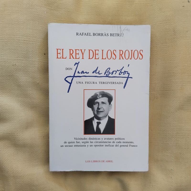 El rey de los rojos. Don Juan de Borbón, una figura tergiversada, de Rafael Borràs Betriu