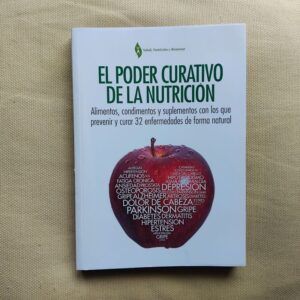 El poder curativo de la nutrición. Alimentos, condimentos y suplementos con los que prevenir y curar 32 enfermedades de forma natural