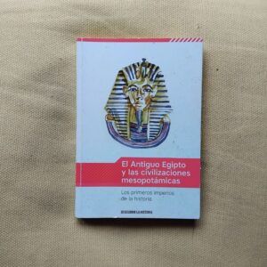 El Antiguo Egipto y las civilizaciones mesopotámicas. Los primeros imperios de la historia, de Irene Cordón i Sola-Sagalés
