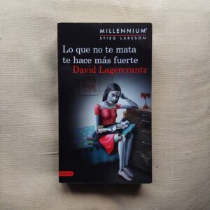 Lo que no te mata te hace más fuerte. Serie Millennium 4, de David Lagercrantz