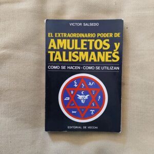 El extraordinario poder de amuletos y talismanes. Cómo se hacen, cómo se utilizan, de Víctor Salsedo