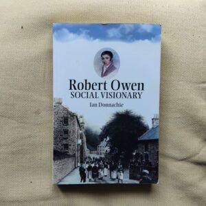 Robert Owen. Social Visionary, de Ian Donnachie