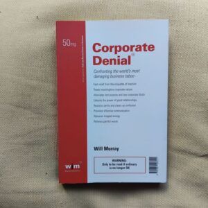 Corporate Denial : Confronting the World's Most Damaging Business Taboo, de Will Murray