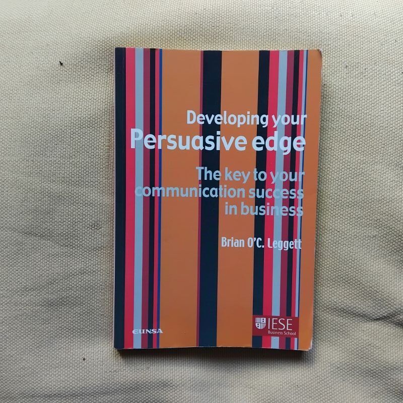 Developing Your Persuasive Edge. The Key to Your Communication Success in Business, de Brian O'C. Leggett