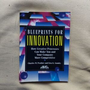 Blueprints for Innovation. How Creative Processes Can make You and Your Company More Competitive, de Charles W. Prather & Lisa K. Gundry