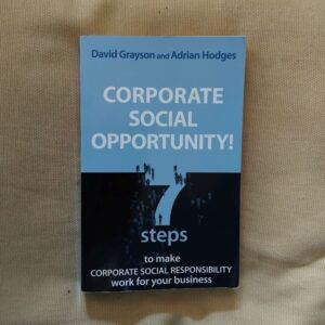 Corporate Social Opportunity! 7 Steps to Make Corporate Social Responsibility Work for Your Business, de David Grayson & Adrian Hodges