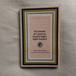 Spanish English English-Spanish Commercial Dictionary - Diccionario de Comercio español-inglés ingles-español, de Carlos Reyes Orozco