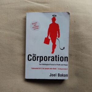 The Corporation. The Pathological Pursuit of Profit and Power, de Joel Bakan