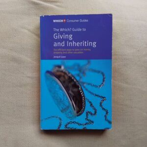 The Which? Guide to Giving and Inheriting. Tax-efficient ways to Pass on Money, Property and Other Valuables, de Jonquil Lowe