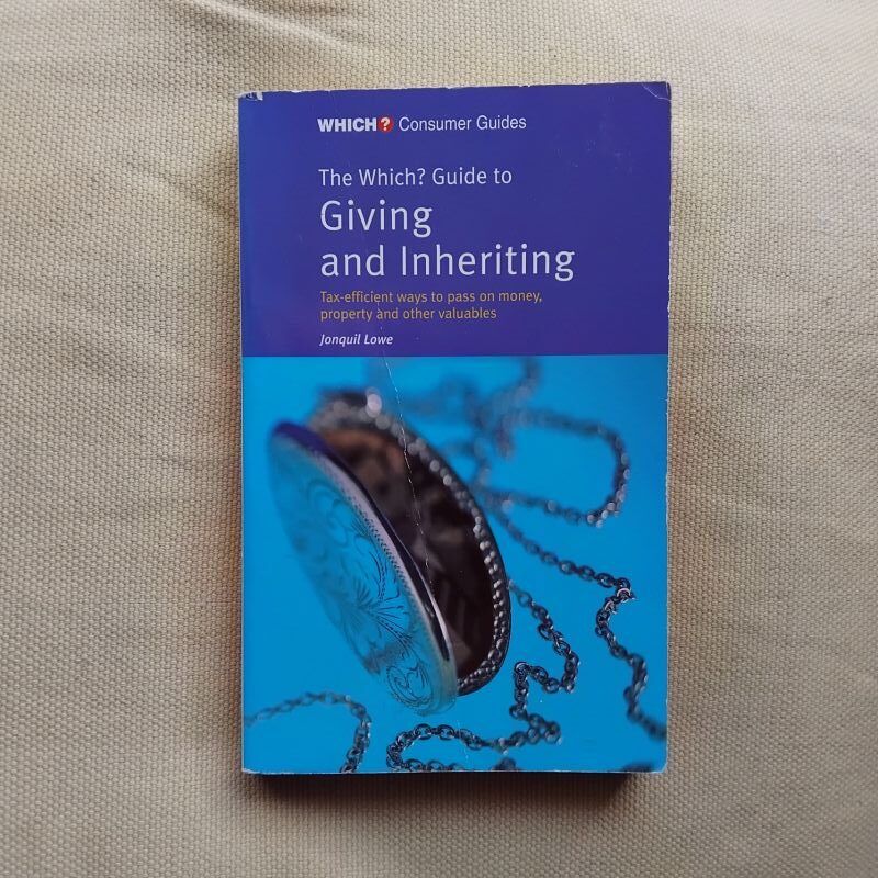 The Which? Guide to Giving and Inheriting. Tax-efficient ways to Pass on Money, Property and Other Valuables, de Jonquil Lowe