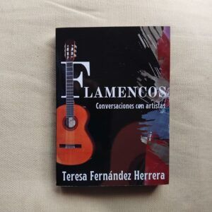 Flamencos. Conversaciones con artistas (Firmado y dedicado por la autora), de Teresa Fernández Herrera