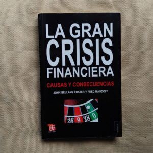 La gran crisis financiera. Causas y consecuencias, de John Bellamy Foster y Fred Magdoff