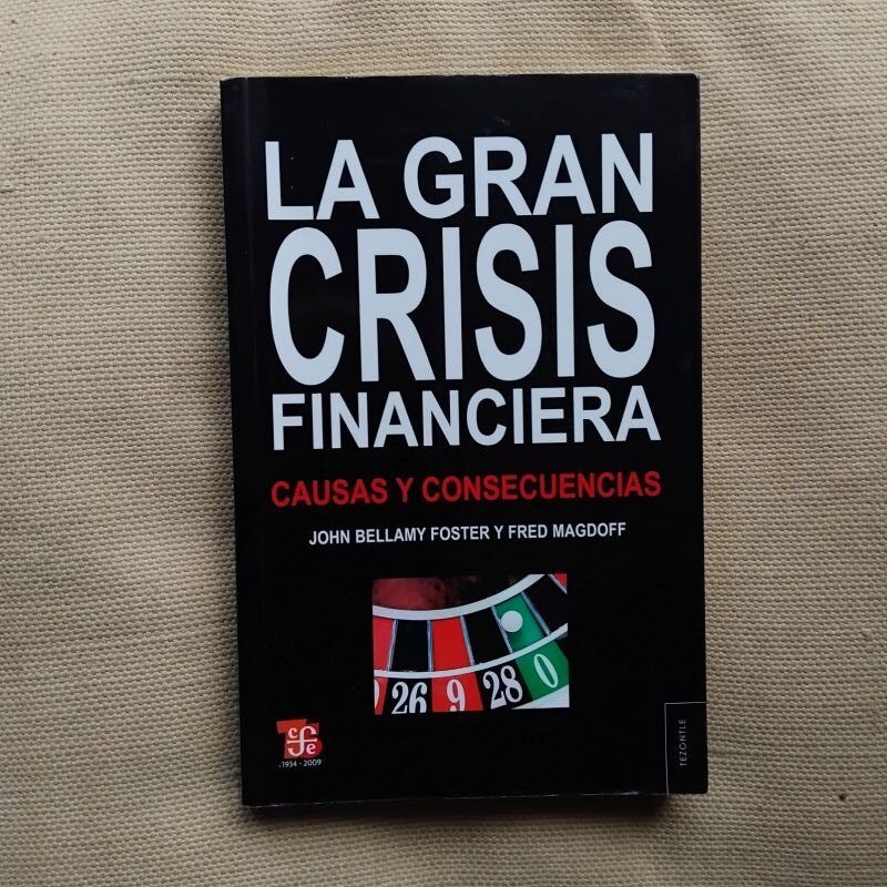 La gran crisis financiera. Causas y consecuencias, de John Bellamy Foster y Fred Magdoff