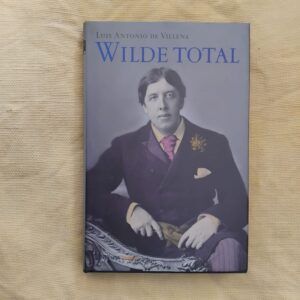 Wilde total. La vida, el mundo, el personaje, de Luis Antonio de Villena
