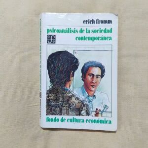 Psicoanálisis de la sociedad contemporánea. Hacia una sociedad sana, de Erich Fromm