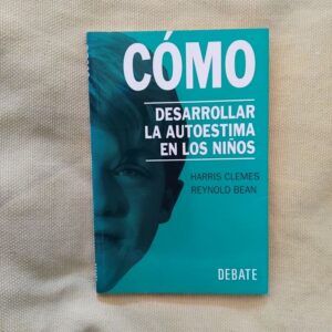 Cómo desarrollar la autoestima en los niños, de Harris Clemes y Reynold Bean