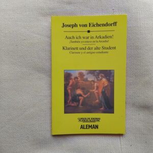 Auch ich war in Arkadien! (¡También yo estuve en la Arcadia!) / Klarinett und der alte Student (Clarinete y el antiguo estudiante), de Joseph von Eichendorff