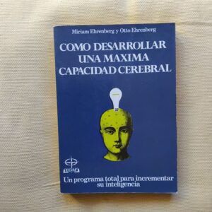 Cómo desarrollar una máxima capacidad cerebral, de Miriam Ehrenberg y Otto Ehrenberg