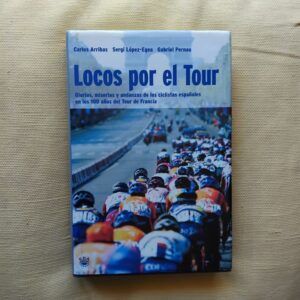 Locos por el Tour, de Carlos Arribas, Sergi López-Egea y Gabriel Pernau
