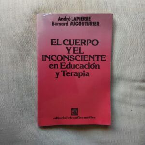 El cuerpo y el inconsciente en educación y terapia, de André Lapierre y Bernard Aucouturier