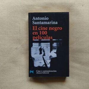 El cine negro en 100 películas (Firmado y dedicado por el autor), de Antonio Santamarina