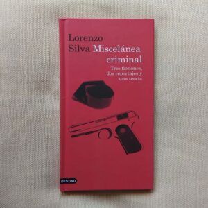 Miscelánea criminal. Tres ficciones, dos reportajes y una teoría, de Lorenzo Silva