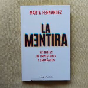 La mentira. Historia de impostores y engañados, de Marta Fernández