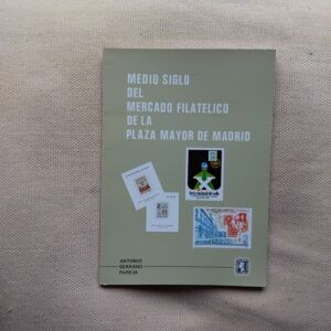 Medio siglo del mercado filatélico de la Plaza Mayor de Madrid, de Antonio Serrano Pareja