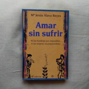 Amar sin sufrir, de Mª Jesús Álava Reyes