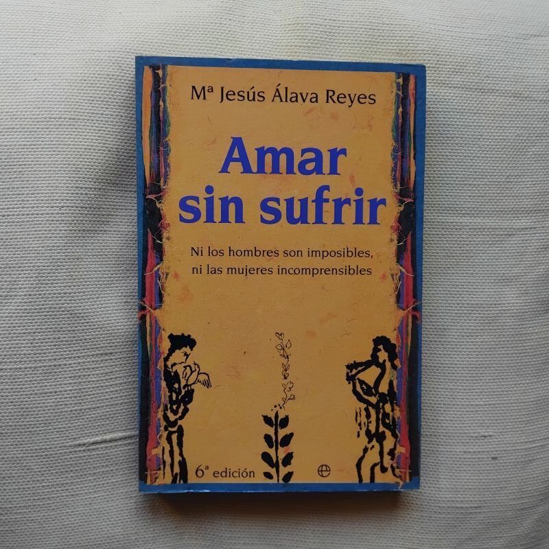 Amar sin sufrir, de Mª Jesús Álava Reyes